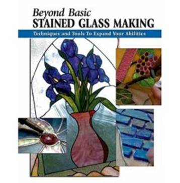 Beyond Basic Stained Glass Making: Techniques and Tools to Expand Your Abilities (Stackpole Basics)